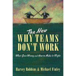The New Why Teams Don't Work - 2nd Edition by  Harvey Robbins & Michael Finley & Michael Finley (Paperback) - 1 of 1