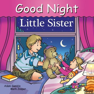 Good Night Little Sister - (Good Night Our World) by  Adam Gamble & Mark Jasper (Board Book)