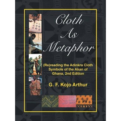 Cloth As Metaphor - by  G F Kojo Arthur (Paperback)