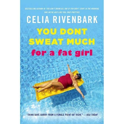 You Don't Sweat Much for a Fat Girl - by  Celia Rivenbark (Paperback)