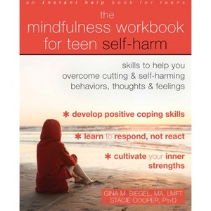 The Mindfulness Workbook for Teen Self-Harm - by  Gina M Biegel & Stacie Cooper (Paperback) - 1 of 1