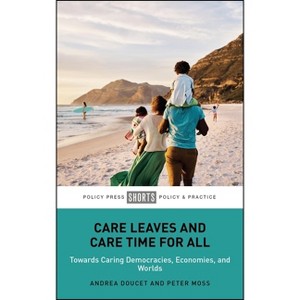 Care Leaves and Care Time for All - by  Andrea Doucet & Peter Moss (Paperback) - 1 of 1