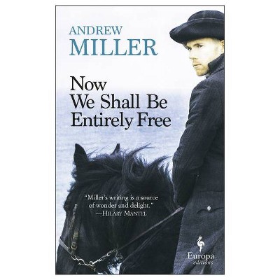 Now We Shall Be Entirely Free - by  Andrew Miller (Paperback)