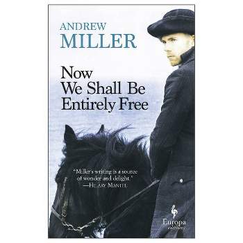 Now We Shall Be Entirely Free - by  Andrew Miller (Paperback)
