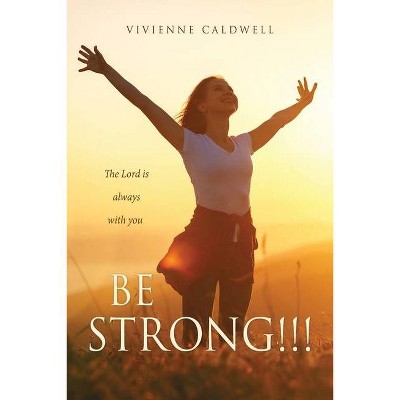 Be Strong!!! - by  Vivienne Caldwell (Paperback)