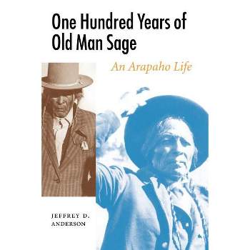 One Hundred Years of Old Man Sage - (Studies in the Anthropology of North American Indians) by  Jeffrey D Anderson (Paperback)