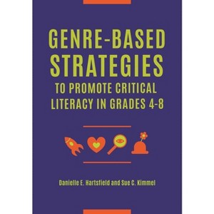 Genre-Based Strategies to Promote Critical Literacy in Grades 4-8 - by  Danielle E Hartsfield & Sue C Kimmel (Paperback) - 1 of 1