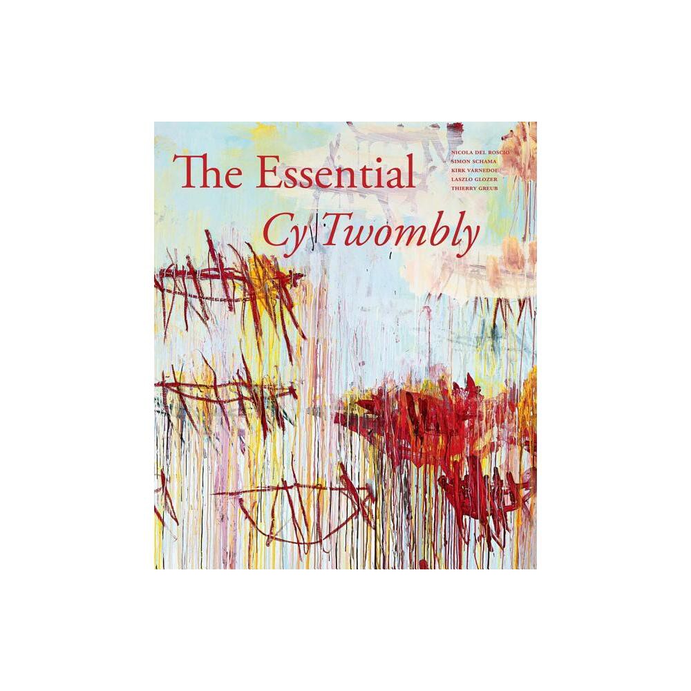 The Essential Cy Twombly - by Nicola Del Roscio (Hardcover)