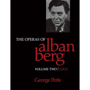 The Operas of Alban Berg, Volume II - by  George Perle (Paperback) - 1 of 1