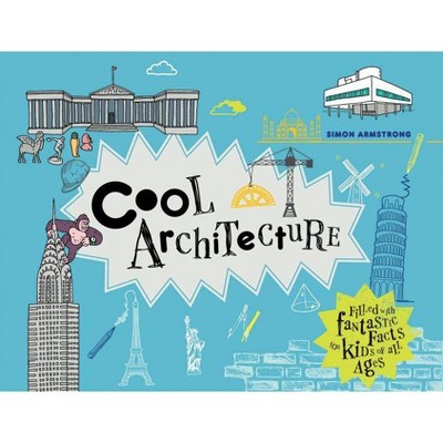 Cool Architecture - (Cool Kids) by  Simon Armstrong (Hardcover)