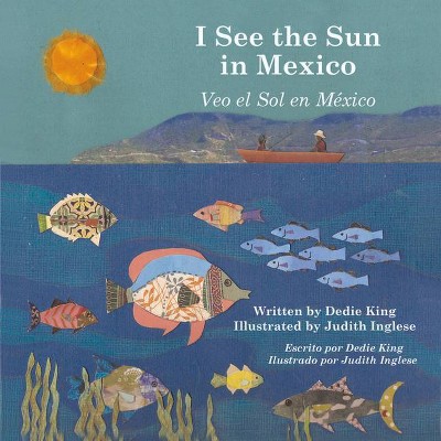 I See the Sun in Mexico - by  Dedie King (Hardcover)