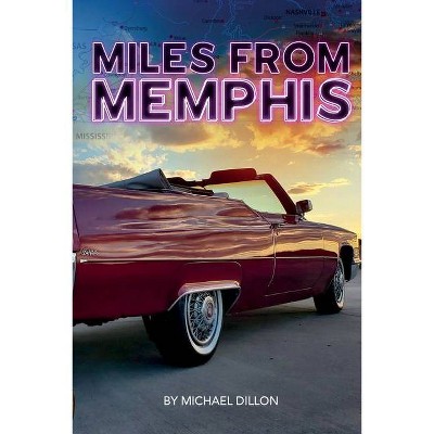 Miles from Memphis - by  Michael Andrew Dillon (Paperback)