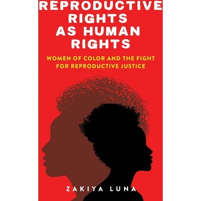 Reproductive Rights as Human Rights - by  Zakiya Luna (Paperback)