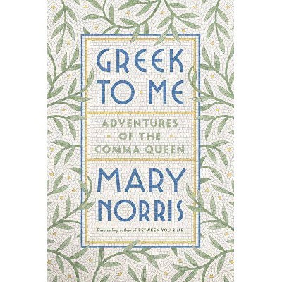 Greek To Me By Mary Norris Hardcover Target