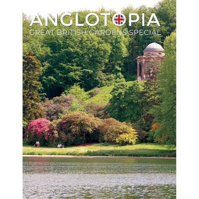 Anglotopia Great Gardens Special - Top 10 British Gardens - by  Anglotopia LLC (Paperback)