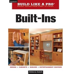 Built-Ins - (Taunton's Build Like a Pro) by  Robert J Settich & Settich Media (Paperback) - 1 of 1