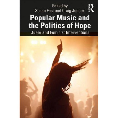 Popular Music and the Politics of Hope - by  Susan Fast & Craig Jennex (Paperback)