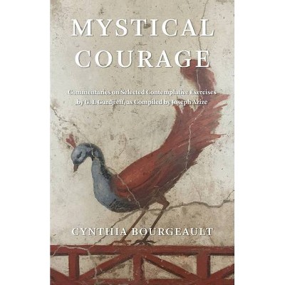 Mystical Courage - by  Cynthia Bourgeault (Paperback)