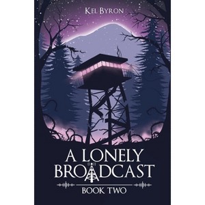 A Lonely Broadcast - by  Kel Byron (Paperback) - 1 of 1