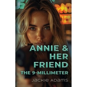 Annie & Her Friend the 9-Millimeter - by  Jackie Adams (Paperback) - 1 of 1