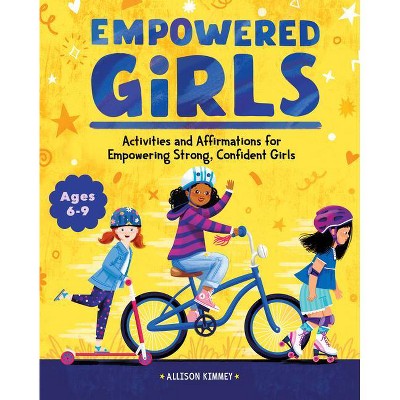 Empowered Girls - by  Allison Kimmey (Paperback)