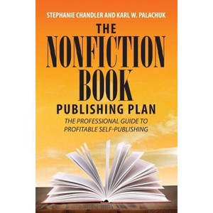 The Nonfiction Book Publishing Plan - by  Stephanie Chandler & Karl W Palachuk (Paperback) - 1 of 1
