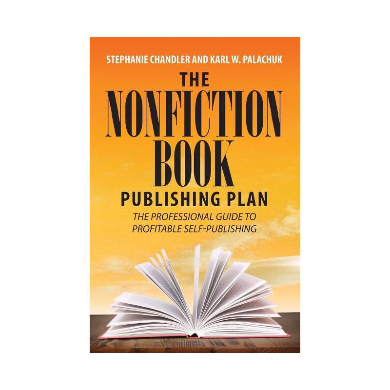 The Nonfiction Book Publishing Plan - by  Stephanie Chandler & Karl W Palachuk (Paperback), 1 of 2