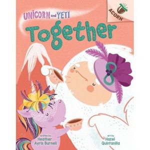 Together: An Acorn Book (Unicorn and Yeti #6) - by Heather Ayris Burnell - 1 of 1