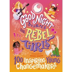 Good Night Stories for Rebel Girls: 100 Inspiring Young Changemakers - (Hardcover)
