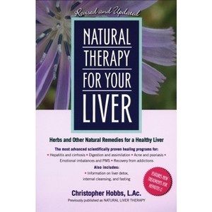 Natural Therapy for Your Liver - 2nd Edition by  Christopher Hobbs (Paperback) - 1 of 1