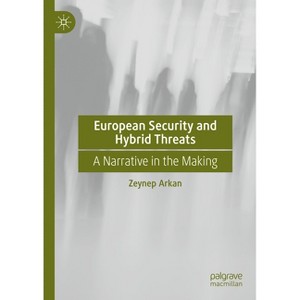 European Security and Hybrid Threats - by  Zeynep Arkan (Hardcover) - 1 of 1