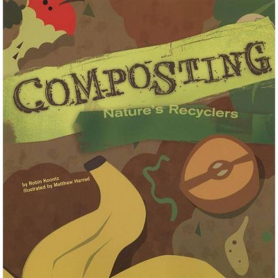 Composting - (Amazing Science) by  Robin Michal Koontz (Paperback)