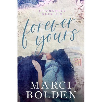 Forever Yours - (Stonehill) by  Marci Bolden (Paperback)