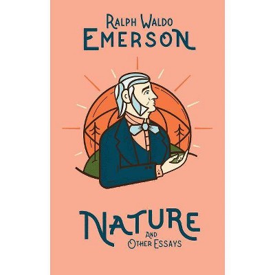 Nature and Other Essays - by  Ralph Waldo Emerson (Hardcover)