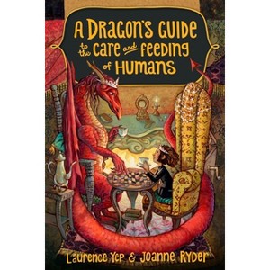 A Dragon's Guide to the Care and Feeding of Humans - by  Laurence Yep & Joanne Ryder (Paperback) - 1 of 1