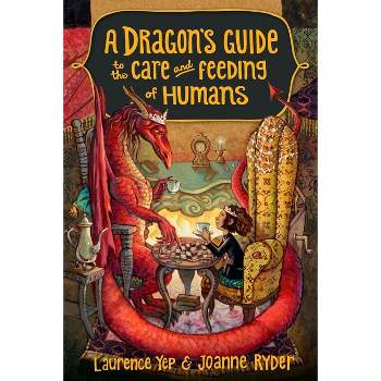 A Dragon's Guide to the Care and Feeding of Humans - by  Laurence Yep & Joanne Ryder (Paperback)
