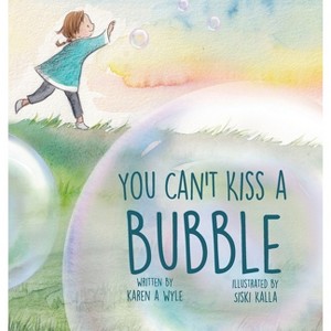 You Can't Kiss A Bubble - by Karen A Wyle - 1 of 1