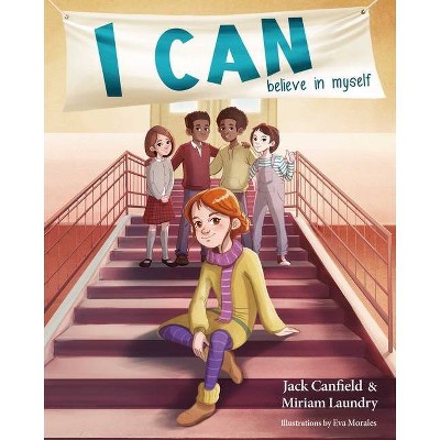 I Can Believe in Myself - by  Jack Canfield & Miriam Laundry (Hardcover)