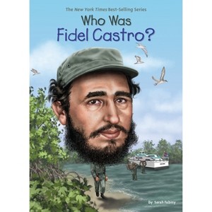 Who Was Fidel Castro? - (Who Was?) by  Sarah Fabiny & Who Hq (Paperback) - 1 of 1