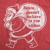 Mens Santa Doesn't Believe In You Either T Shirt Funny Christmas Party Holiday Novelty Tee - Crazy Dog Men's T Shirt - 2 of 4
