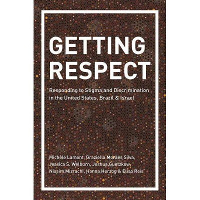 Getting Respect - by  Michèle Lamont & Graziella Moraes Silva & Jessica S Welburn & Joshua Guetzkow & Nissim Mizrachi & Hanna Herzog & Elisa Reis