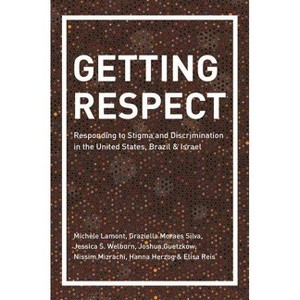 Getting Respect - by  Michèle Lamont & Graziella Moraes Silva & Jessica S Welburn & Joshua Guetzkow & Nissim Mizrachi & Hanna Herzog & Elisa Reis - 1 of 1