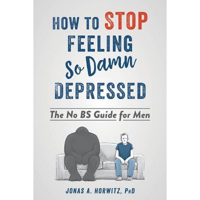 How to Stop Feeling So Damn Depressed - by  Jonas A Horwitz (Paperback)