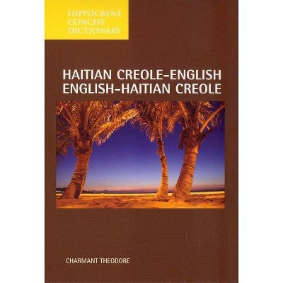 Haitian Creole-English/English-Haitian Creole Concise Dictionary - (Hippocrene Concise Dictionary) by  Charmant Theodore (Paperback)