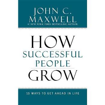 How Successful People Grow - by  John C Maxwell (Hardcover)
