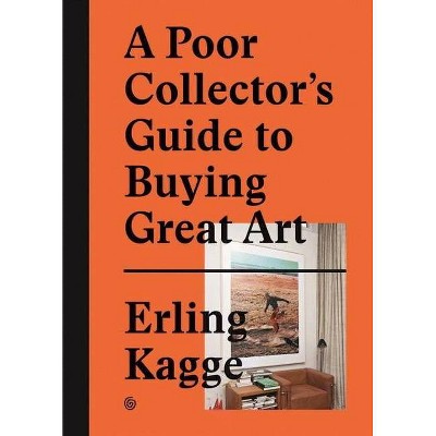 A Poor Collector's Guide to Buying Great Art - (Hardcover)