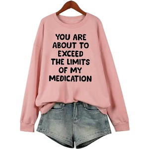 Plus Size Sweatshirts with Funny Sayings You Are About To Exceed The Limits Of My Medication Tops Plus Size Sweatshirts for Fall - 1 of 4