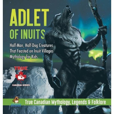 Adlet of Inuits - Half-Man, Half-Dog Creatures That Feasted on Inuit Villages - Mythology for Kids - True Canadian Mythology, Legends & Folklore