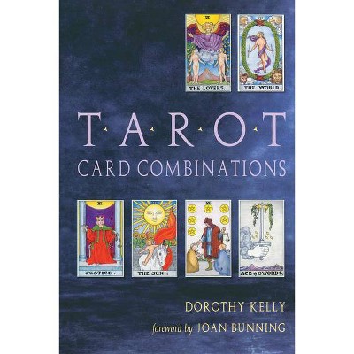 Tarot Card Combinations - by  Dorothy Kelly (Paperback)