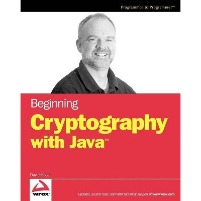 Beginning Cryptography with Java - (Programmer to Programmer) by  David Hook (Paperback)